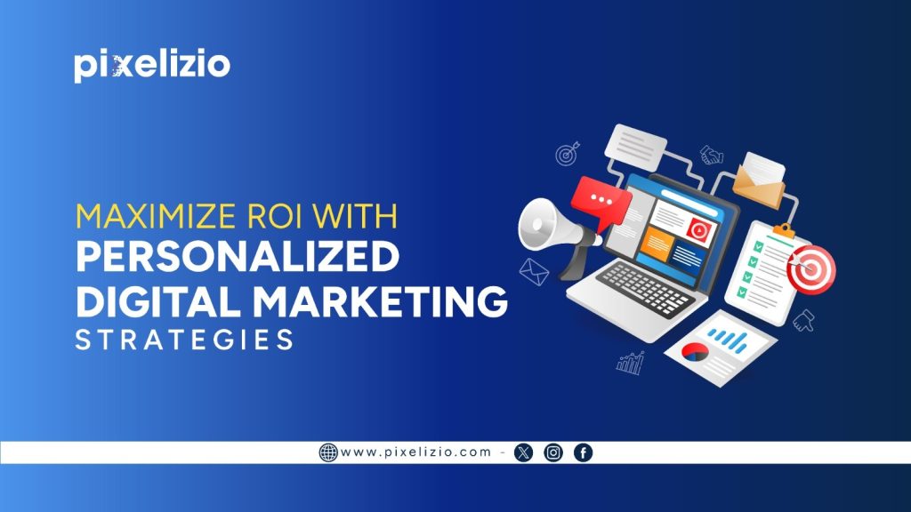 Digital Marketing Campaigns with Personalization | Pixelizio – Boost Your ROI