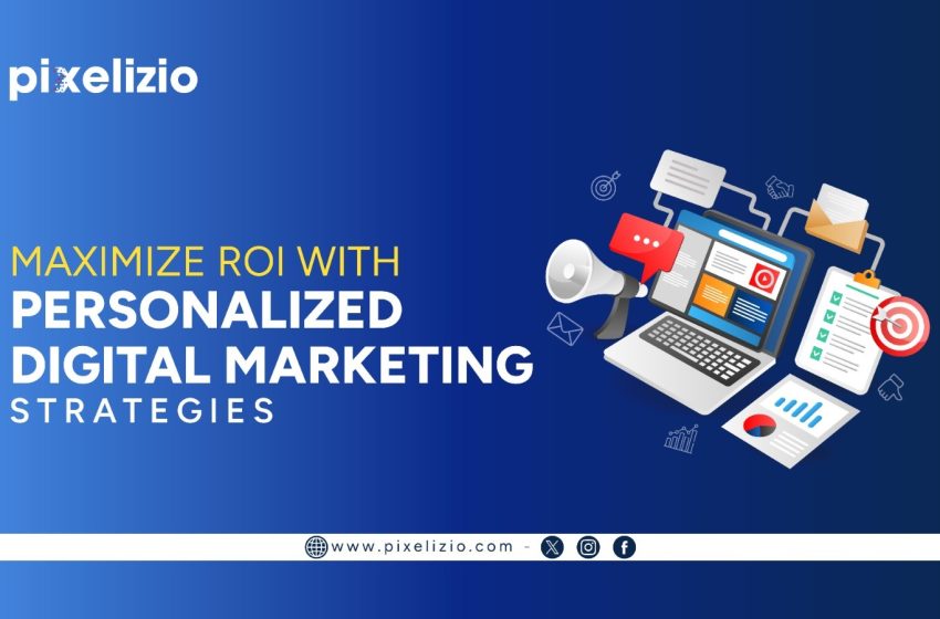 Digital Marketing Campaigns with Personalization | Pixelizio – Boost Your ROI